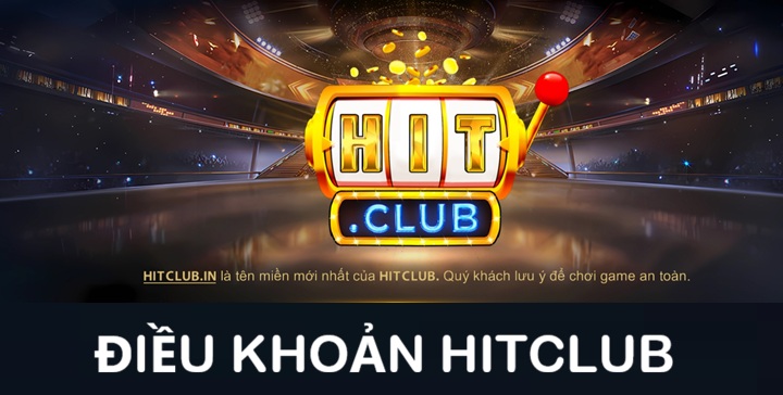 Hiểu rõ về điều khoản tại Hitclub